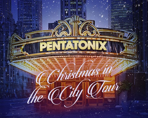 More Info for Pentatonix: Christmas in the City Tour